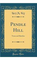 Pendle Hill: Verses and Sketches (Classic Reprint)