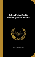 Leben Paskal Paoli's Oberhauptes der Korsen.