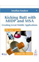 Kicking Butt with MIDP and MSA: Creating Great Mobile Applications