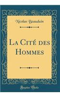 La Citï¿½ Des Hommes (Classic Reprint)