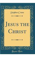 Jesus the Christ (Classic Reprint)