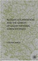 Russian Colonization and the Genesis of Kazak National Consciousness
