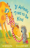 If Animals Tried to Be Kind: (If Animals Kissed Good Night)