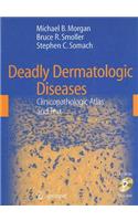 Deadly Dermatologic Diseases: Clinicopathologic Atlas and Text