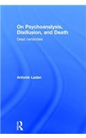 On Psychoanalysis, Disillusion, and Death