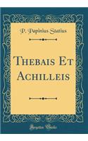 Thebais Et Achilleis (Classic Reprint)