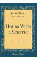 Hours with a Sceptic (Classic Reprint)