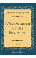 L'Ambassadeur Et Ses Fonctions, Vol. 2 (Classic Reprint)