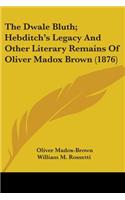 The Dwale Bluth; Hebditch's Legacy And Other Literary Remains Of Oliver Madox Brown (1876)