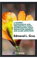 A Modern Pathological and Therapeutical Study of Rheumatism, Gout, Rheumatoid Arthritis, and ...