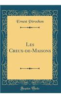 Les Creux-De-Maisons (Classic Reprint)