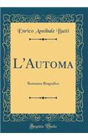 L'Automa: Romanzo Biografico (Classic Reprint)