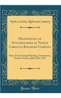 Proceedings of Stockholders of North Carolina Railroad Company: Sixty-First Annual Meeting, Greensboro, North Carolina, July 13th, 1911 (Classic Reprint): Sixty-First Annual Meeting, Greensboro, North Carolina, July 13th, 1911 (Classic Reprint)