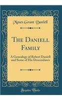 The Daniell Family: A Genealogy of Robert Daniell and Some of His Descendants (Classic Reprint)