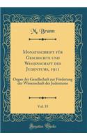 Monatsschrift für Geschichte und Wissenschaft des Judentums, 1911, Vol. 55: Organ der Gesellschaft zur Förderung der Wissenschaft des Judentums (Classic Reprint)