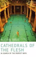 Cathedrals of the Flesh: In Search of the Perfect Bath