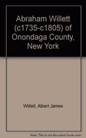 Abraham Willett (c1735-c1805) of Onondaga County, New York