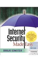 Internet Security Made Easy: A Plain-English Guide to Protecting Yourself and Your Company Online