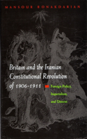 Britain and the Iranian Constitutional Revolution of 1906-1911