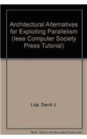 Architectural Alternatives for Exploiting Parallelism (Ieee Computer Society Press Tutorial)