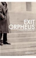 Exit Orpheus: A Tragedy in a Single Act(English)