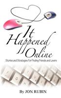It Happened Online - Stories and Strategies for Finding Friends and Lovers