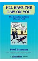 I'll Have The Law On You: The Selected Letters of John Fytit