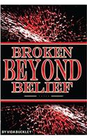 Broken Beyond Belief