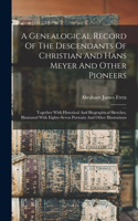Genealogical Record Of The Descendants Of Christian And Hans Meyer And Other Pioneers