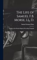 Life of Samuel F.B. Morse, LL. D.