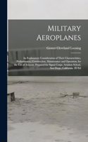 Military Aeroplanes; an Explanatory Consideration of Their Characteristics, Performances, Construction, Maintenance and Operation, for the Use of Aviators. Prepared for Signal Corps. Aviation School, San Diego, California. 2D Ed