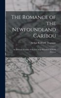 Romance of the Newfoundland Caribou; an Intimate Account of the Life of the Reindeer of North America