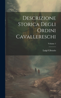 Descrizione Storica Degli Ordini Cavallereschi; Volume 1