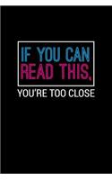 If You Can Read This You're Too Close