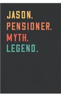 Jason. Pensioner. Myth. Legend.: Retirement Notebook - Great Individual Gift for Writing Notes, Scribble and Reminders lined 6x9 Inch 100 Pages