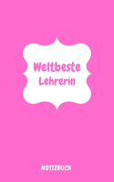 Weltbeste Lehrerin Notizbuch: 6"9" Zoll (a5) - Cooles Abschiedsgeschenk für deine Lieblingslehrerin / lustiger Spruch am Cover / liniertes Notizbuch