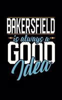 Bakersfield Is Always a Good Idea: 6x9 inches dot grid notebook, 120 Pages, Composition Book and Journal, perfect gift idea for everyone whose favorite city is Bakersfield