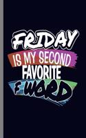 Friday is my second Favorite F word: Friday Is My Second Favorite F Word Funny Sarcastic Work Working Gifts (6"x9") Lined notebook Journal to write in