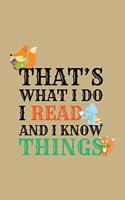 That´S What I Do I Read And I Know Things