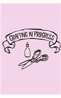 Crafting in progress: Pink crafters quote notebook journal to write in with 110 blank lined pages. great gift for crafters, knitters, sewers, quilters.