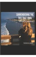 Surrendering The Ties That Bind: Through Guided Meditation And Hypnosis