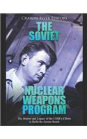 Soviet Nuclear Weapons Program: The History and Legacy of the USSR's Efforts to Build the Atomic Bomb