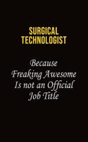 Surgical Technologist Because Freaking Awesome Is Not An Official Job Title