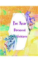 I'm Your Personal Unicorn: Composition Notebook for Girls