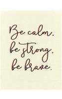 Be Calm, Be Strong, Be Brave. Composition Book