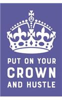 Put on Your Crown and Hustle: Blank Lined Composition Notebook/Journal, 150 Page, Matte Finish with Quote, 6x9, Softcover