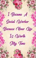 I Became a Social Worker Because Your Life Is Worth My Time: Blank Lined Journal Notebook Funny Social Worker Journal, Social Worker Notebook, Ruled, Writing Book, Sarcastic Gag Journal, Social Worker Gifts