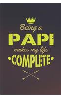 Being A Papi Makes My Life Complete: Family life grandpa dad men father's day gift love marriage friendship parenting wedding divorce Memory dating Journal Blank Lined Note Book