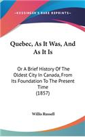 Quebec, As It Was, And As It Is