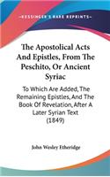 The Apostolical Acts And Epistles, From The Peschito, Or Ancient Syriac
